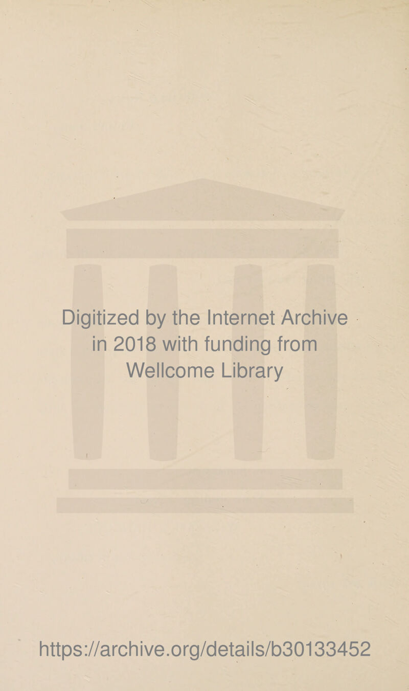 Digitized by the Internet Archive in 2018 with funding from Wellcome Library \ https://archive.org/details/b30133452