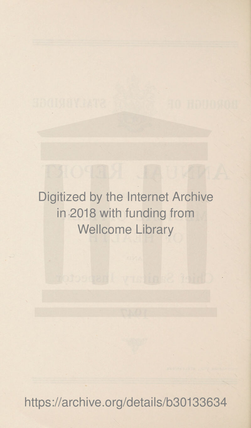 Digitized by the Internet Archive in 2018 with funding from Wellcome Library https://archive.org/details/b30133634