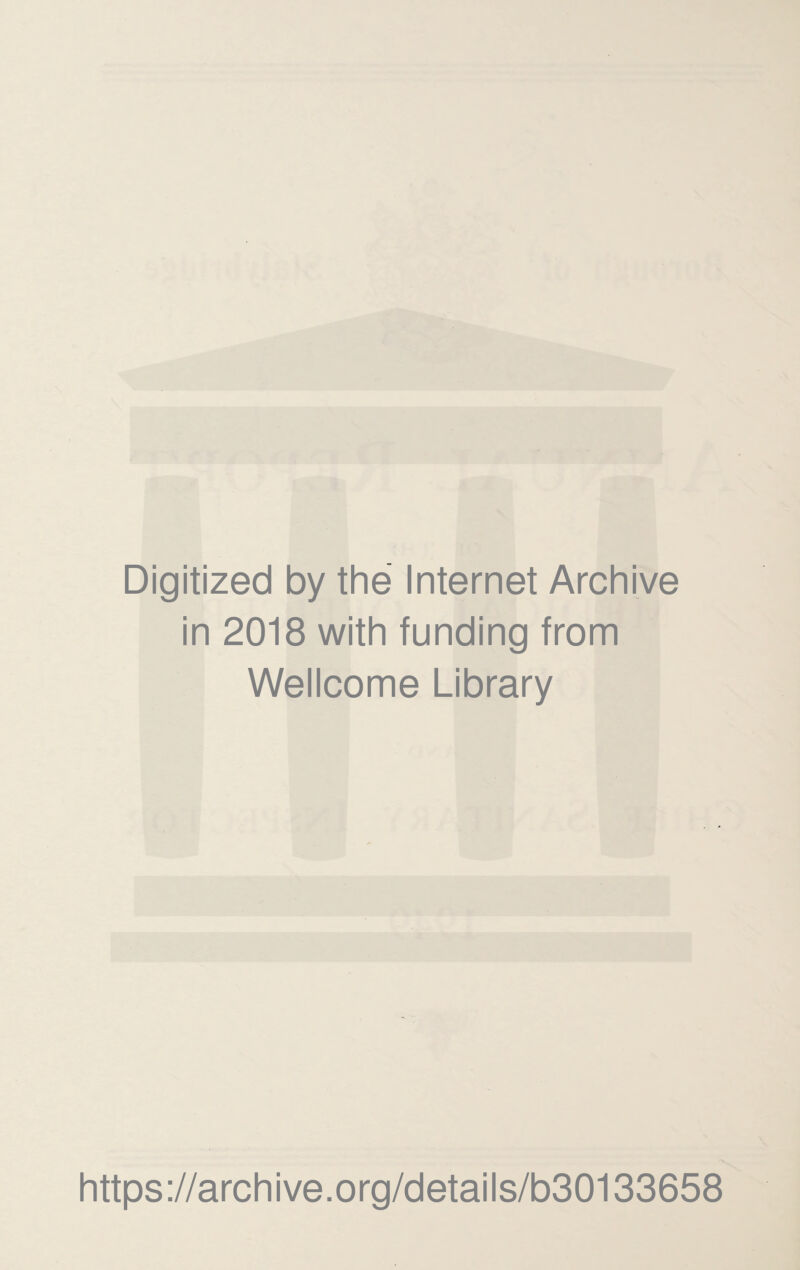 Digitized by the Internet Archive in 2018 with funding from Wellcome Library https://archive.org/details/b30133658