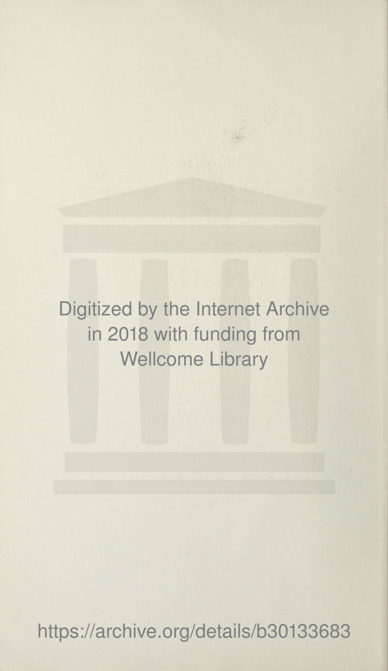 Digitized by the Internet Archive in 2018 with funding from Wellcome Library https://archive.org/details/b30133683