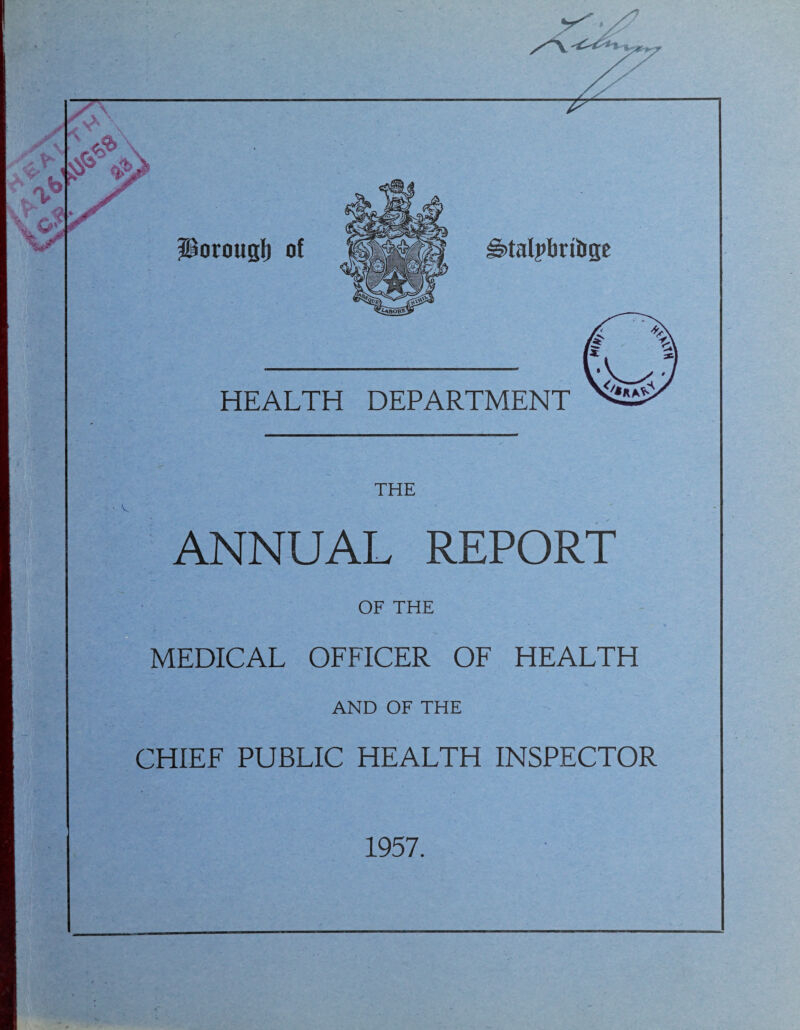 Porougl) of )talpf)rif)se HEALTH DEPARTMENT THE ANNUAL REPORT OF THE MEDICAL OFFICER OF HEALTH AND OF THE CHIEF PUBLIC HEALTH INSPECTOR 1957.