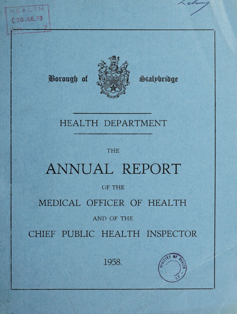 fj rr ~- s, i I in i_ h - i C'20JUL'9 Porougl) of Urtalpbrilige HEALTH DEPARTMENT THE ANNUAL REPORT OF THE MEDICAL OFFICER OF HEALTH AND OF THE CHIEF PUBLIC HEALTH INSPECTOR 1958.