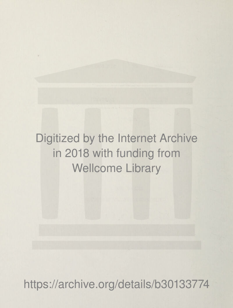 Digitized by the Internet Archive in 2018 with funding from Wellcome Library https://archive.org/details/b30133774