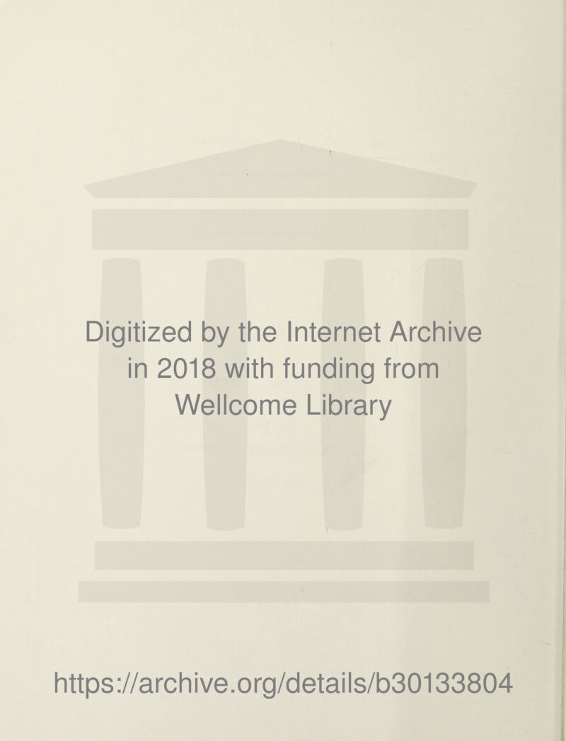 Digitized by the Internet Archive in 2018 with funding from Wellcome Library https://archive.org/details/b30133804