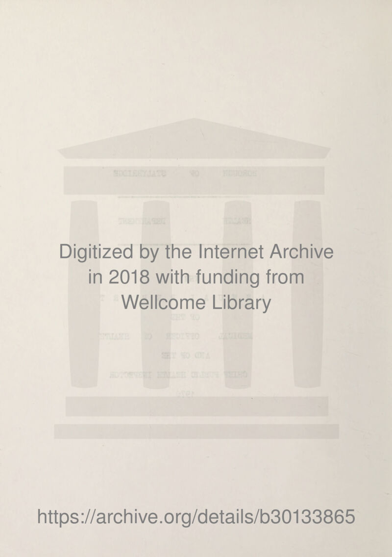 Digitized by the Internet Archive in 2018 with funding from Wellcome Library https://archive.org/details/b30133865