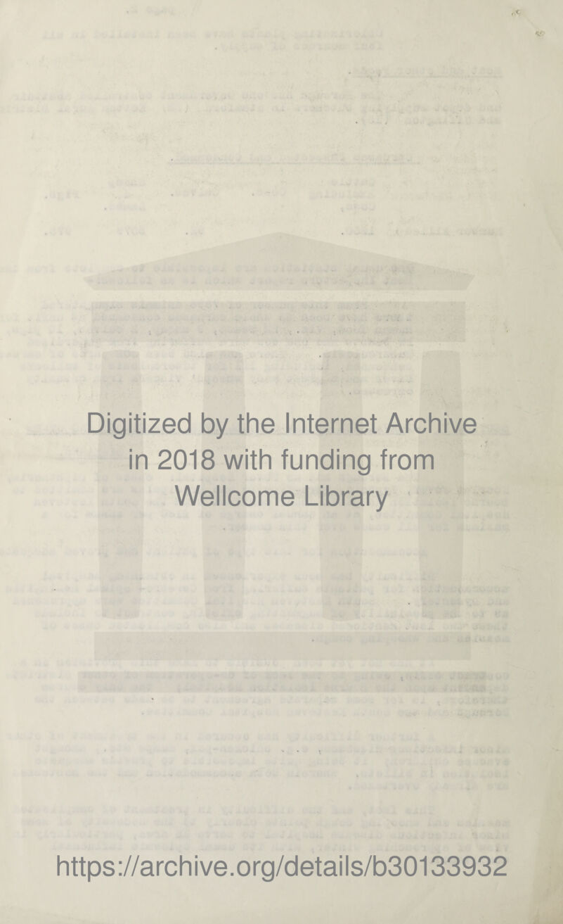 Digitized by the Internet Archive in 2018 with funding from Wellcome Library https://archive.org/details/b30133932