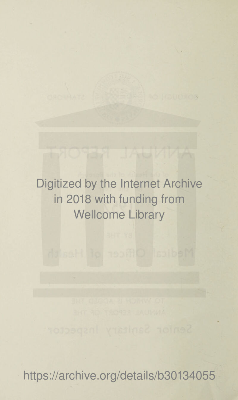 Digitized by the Internet Archive in 2018 with funding from Wellcome Library https://archive.org/details/b30134055