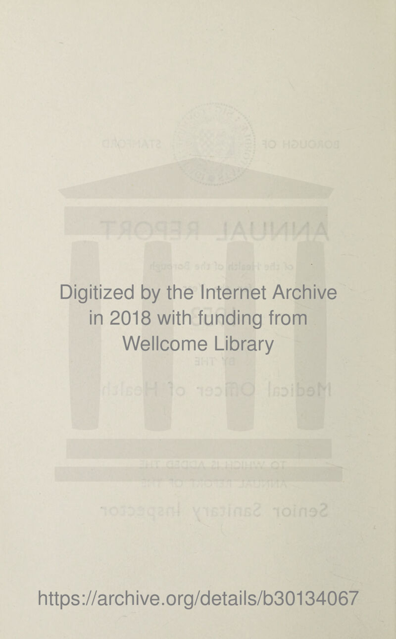 Digitized by the Internet Archive in 2018 with funding from Wellcome Library https://archive.org/details/b30134067
