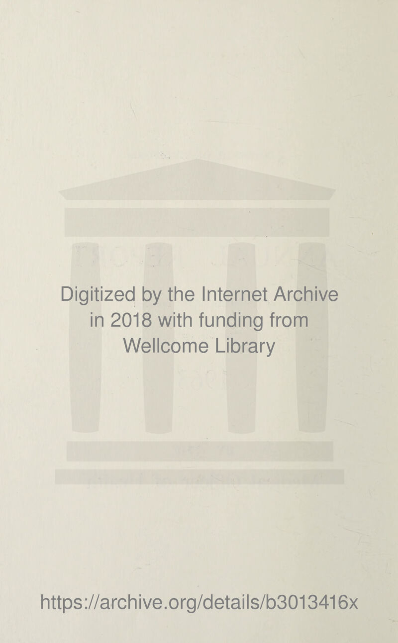 Digitized by the Internet Archive in 2018 with funding from Wellcome Library https://archive.org/details/b3013416x