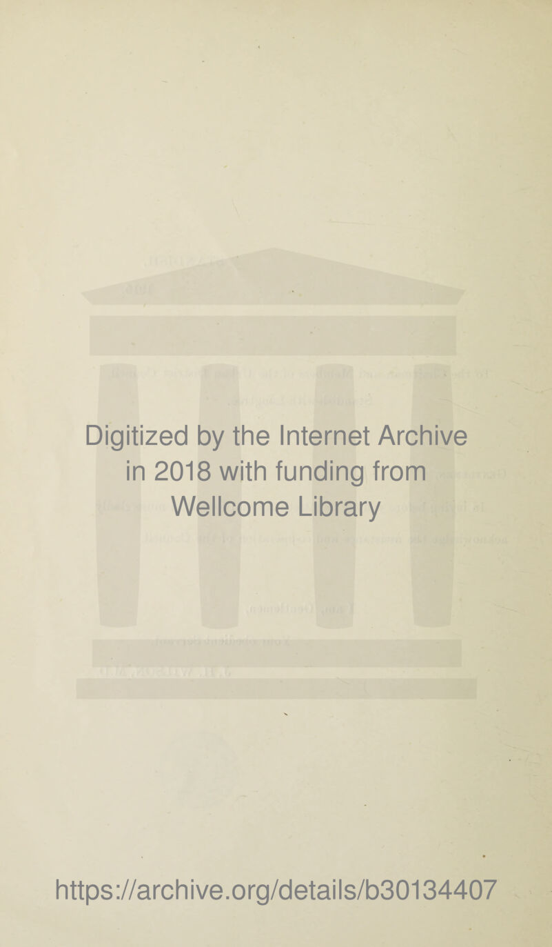 Digitized by the Internet Archive in 2018 with funding from Wellcome Library https://archive.org/details/b30134407