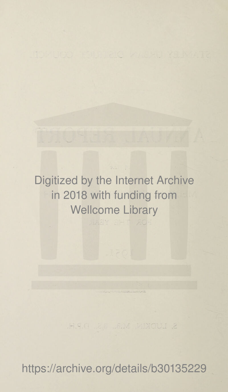 Digitized by the Internet Archive in 2018 with funding from Wellcome Library https://archive.org/details/b30135229