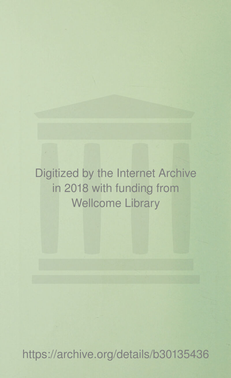 Digitized by the Internet Archive in 2018 with funding from Wellcome Library https://archive.org/details/b30135436