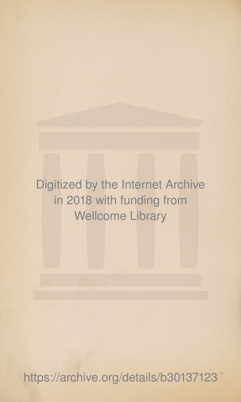 Digitized by the Internet Archive in 2018 with funding from Wellcome Library https://archive.org/details/b30137123