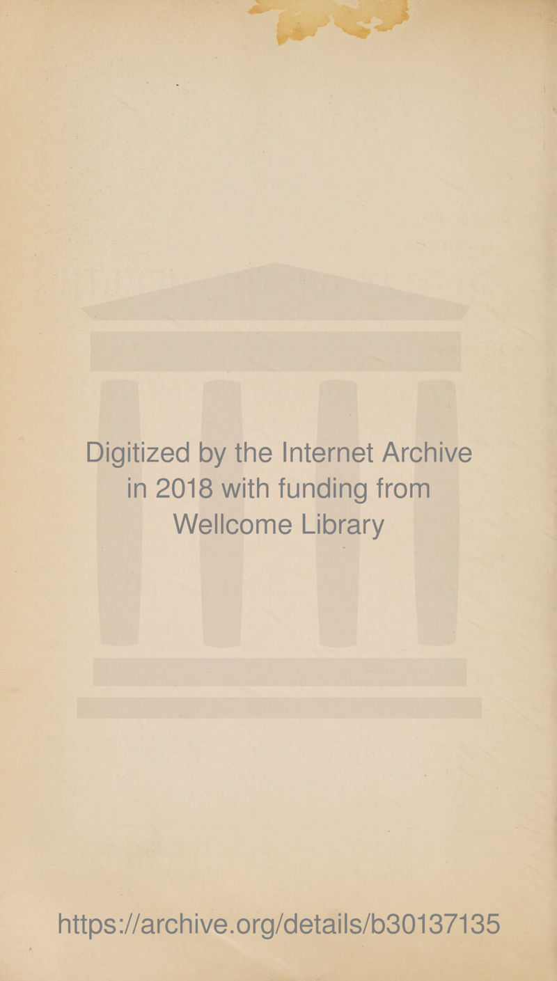 Digitized by the Internet Archive in 2018 with funding from Wellcome Library https://archive.org/details/b30137135