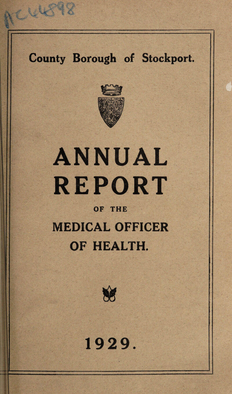 County Borough of Stockport ANNUAL REPORT OF THE MEDICAL OFFICER OF HEALTH.