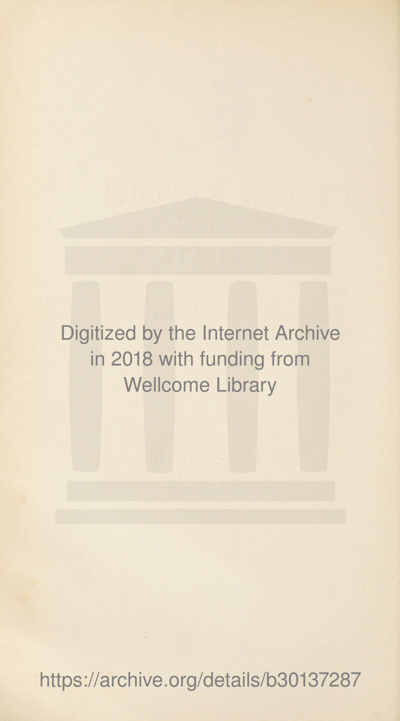 Digitized by the Internet Archive in 2018 with funding from Wellcome Library https://archive.org/details/b30137287