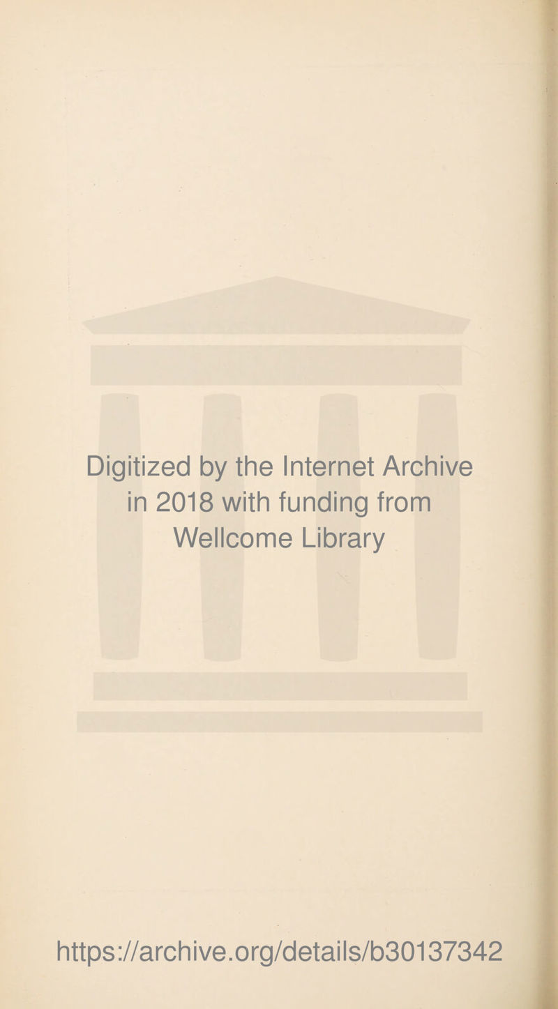 Digitized by the Internet Archive in 2018 with funding from Wellcome Library https://archive.org/details/b30137342