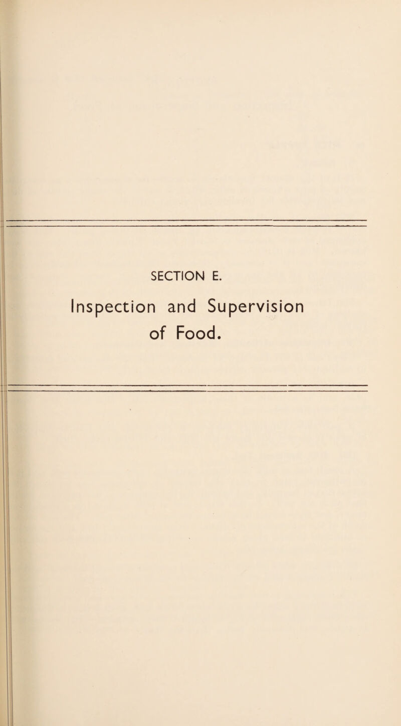 SECTION E. Inspection and Supervision of Food.