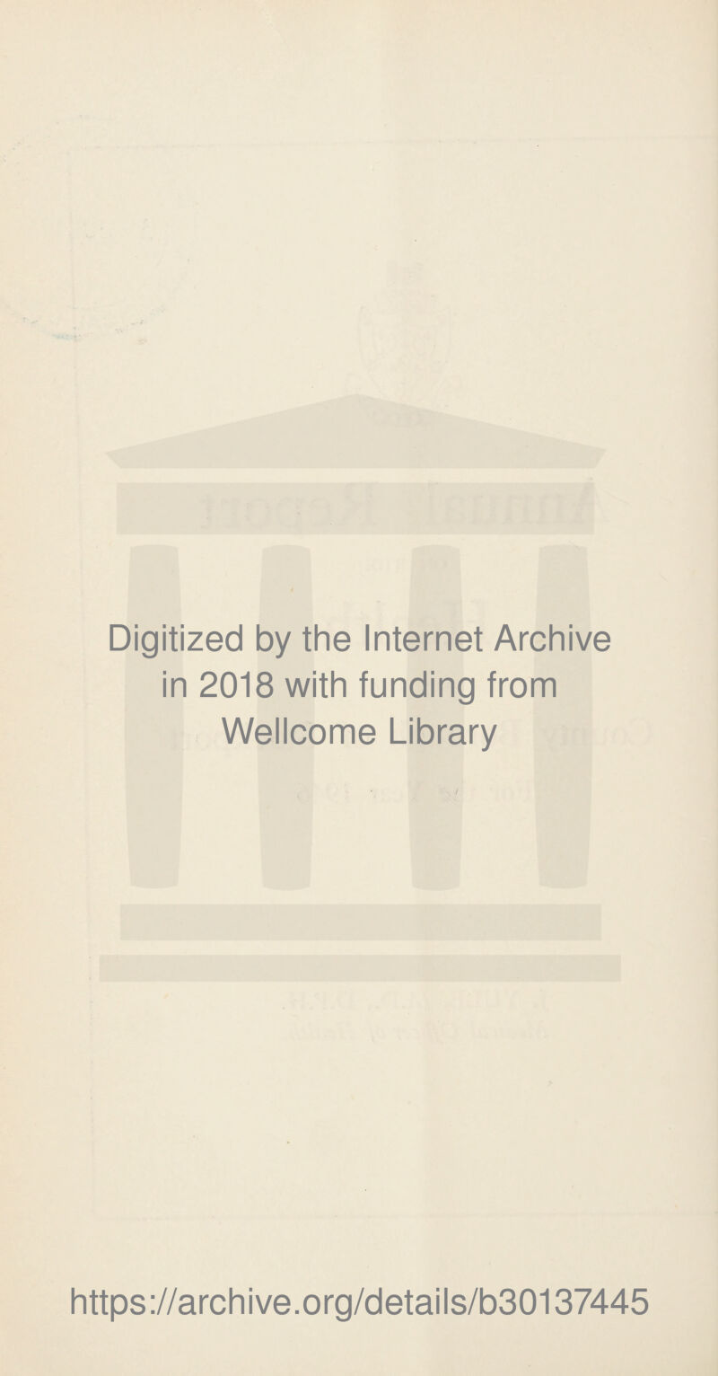 Digitized by the Internet Archive in 2018 with funding from Wellcome Library https://archive.org/details/b30137445