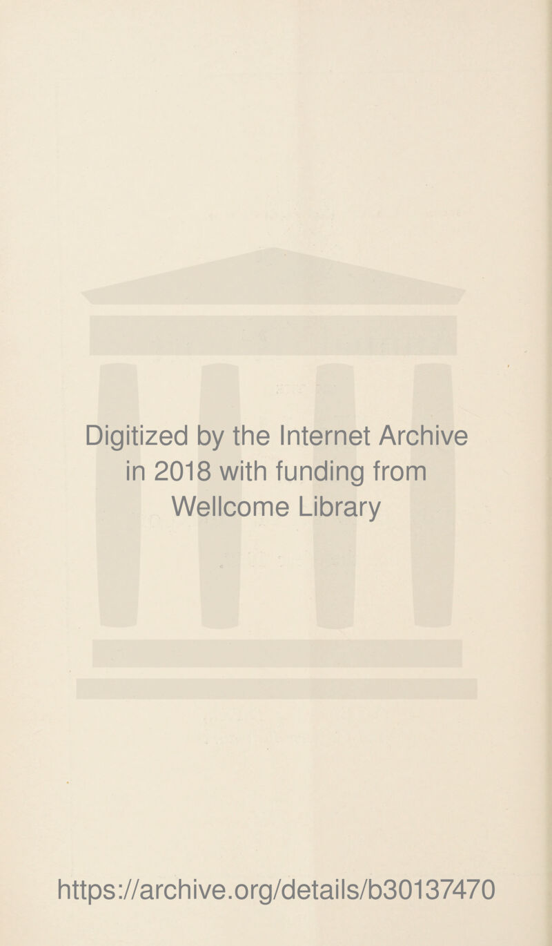 Digitized by the Internet Archive in 2018 with funding from Wellcome Library https://archive.org/details/b30137470