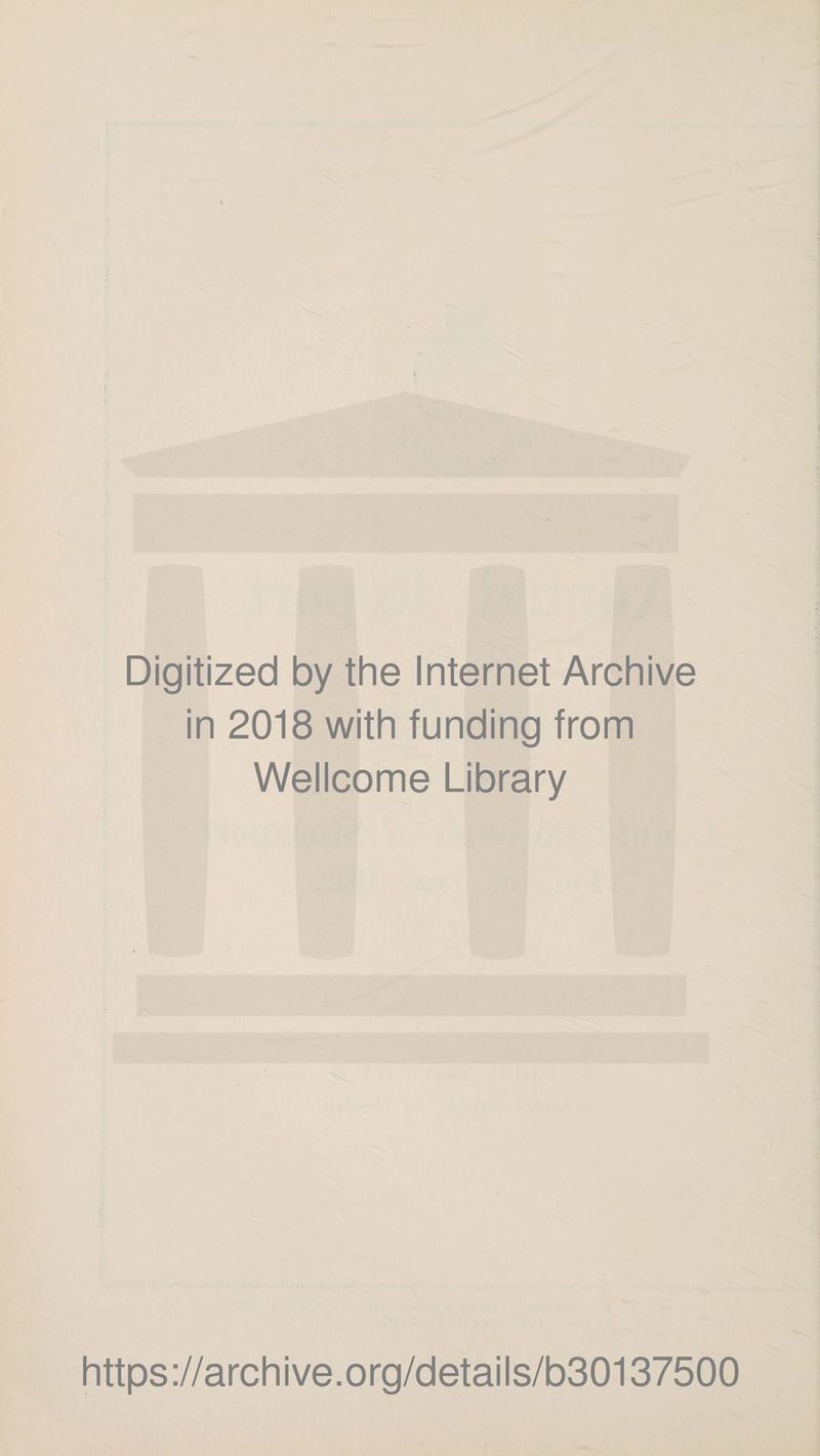 Digitized by the Internet Archive in 2018 with funding from Wellcome Library https://archive.org/details/b30137500