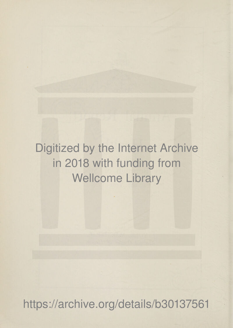 Digitized by the Internet Archive in 2018 with funding from Wellcome Library https://archive.org/details/b30137561