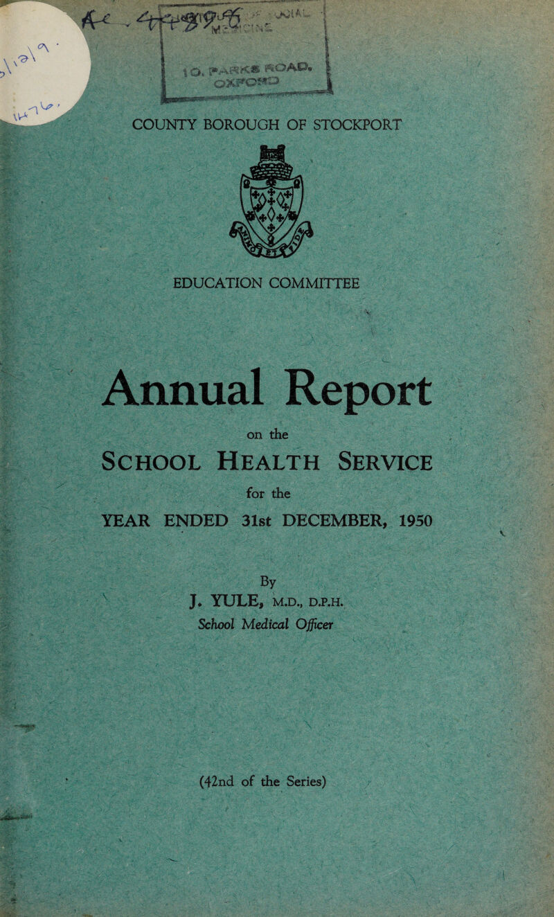 EDUCATION COMMITTEE Annual Report on the School Health Service for the YEAR ENDED 31st DECEMBER, 1950 By J. YULE, M.D., D.P.H. School Medical Officer