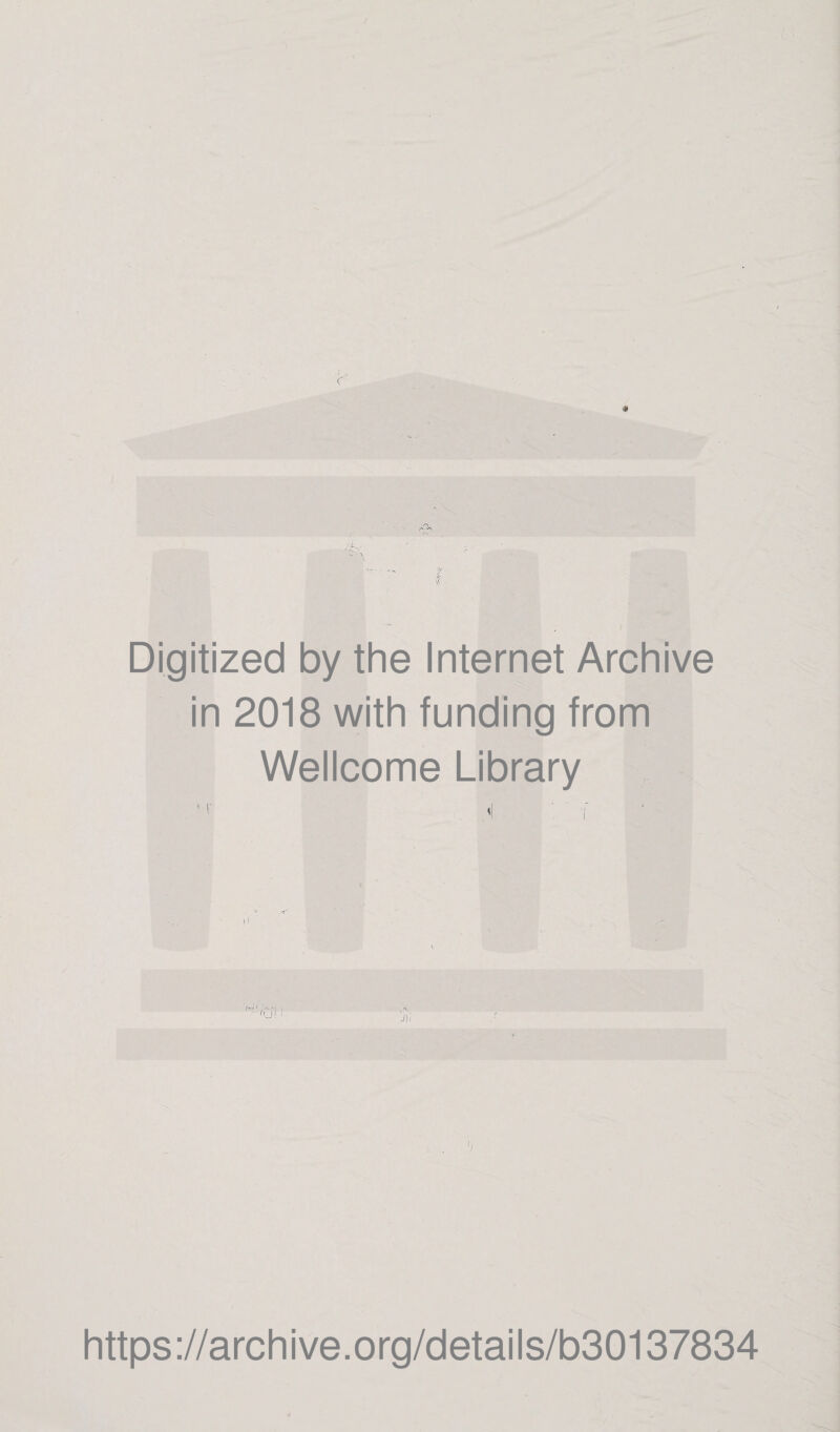Digitized by the Internet Archive in 2018 with funding from Wellcome Library fO I '.— >•! N fu! https://archive.org/details/b30137834