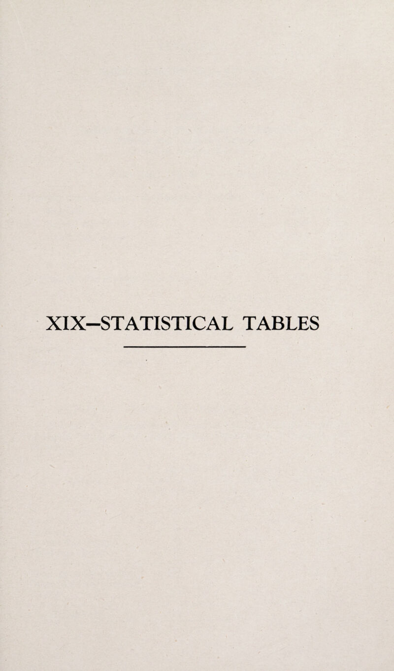 XIX—STATISTICAL TABLES