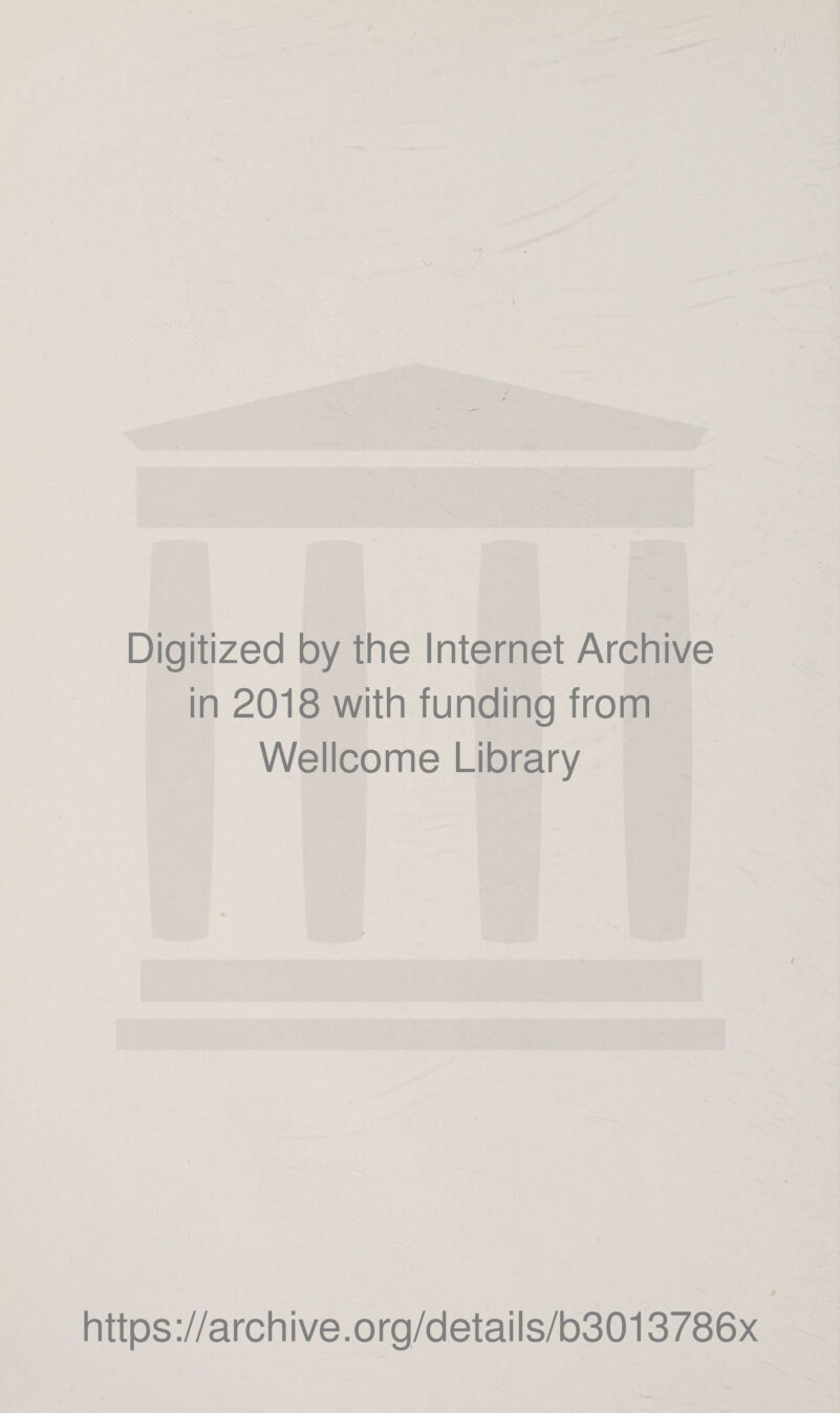 1 *“ Digitized by the Internet Archive in 2018 with funding from Wellcome Library https://archive.org/details/b3013786x