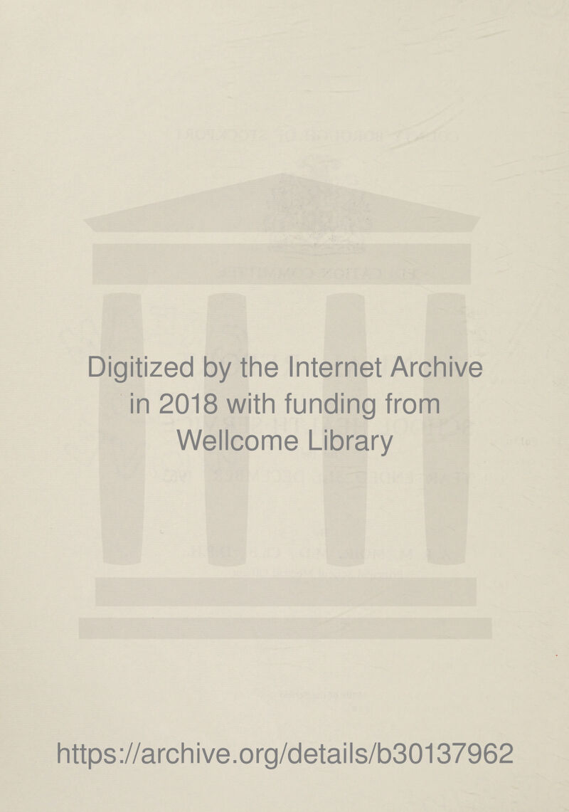 Digitized by the Internet Archive in 2018 with funding from Wellcome Library https://archive.org/details/b30137962