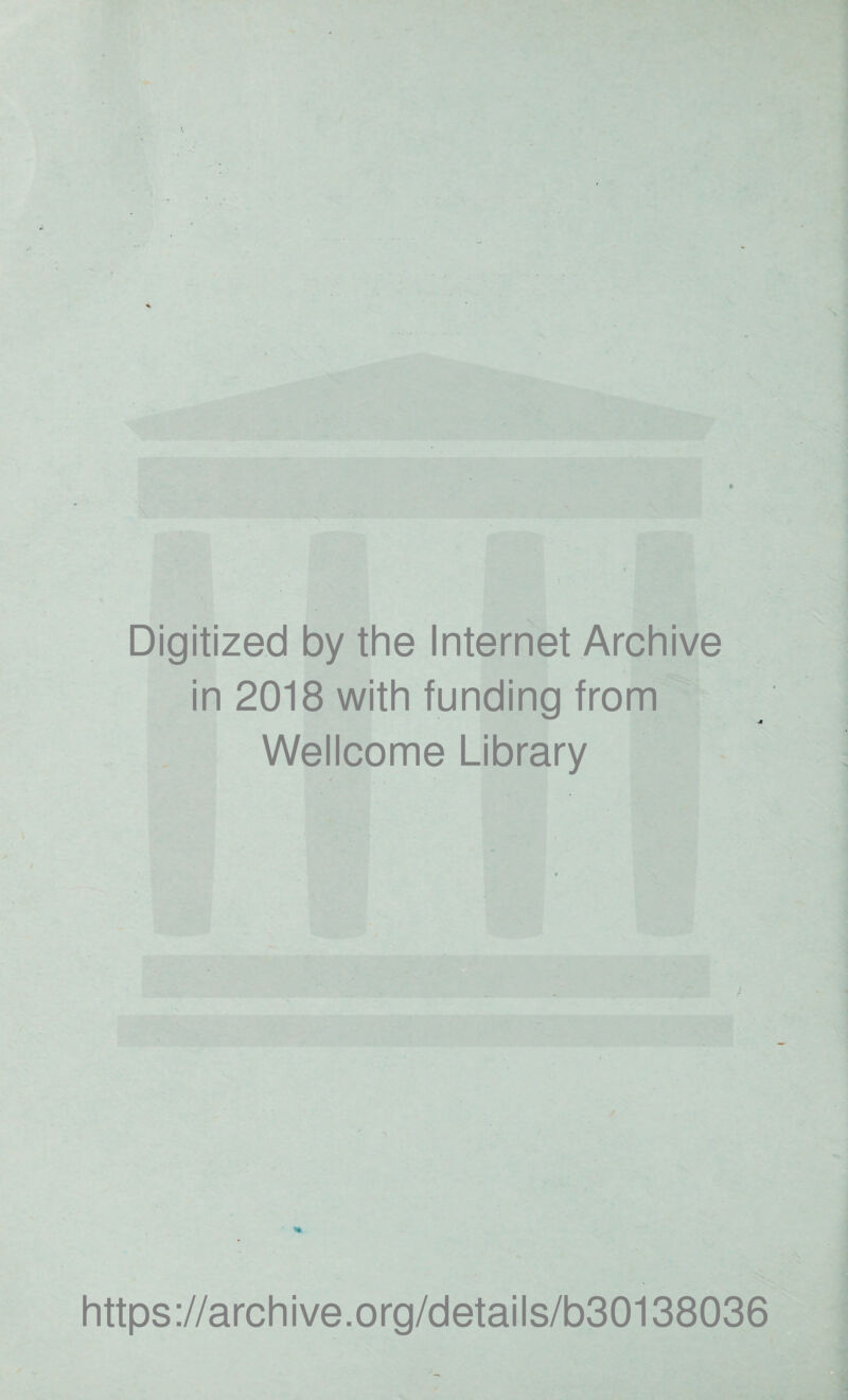 Digitized by the Internet Archive in 2018 with funding from Wellcome Library https://archive.org/details/b30138036