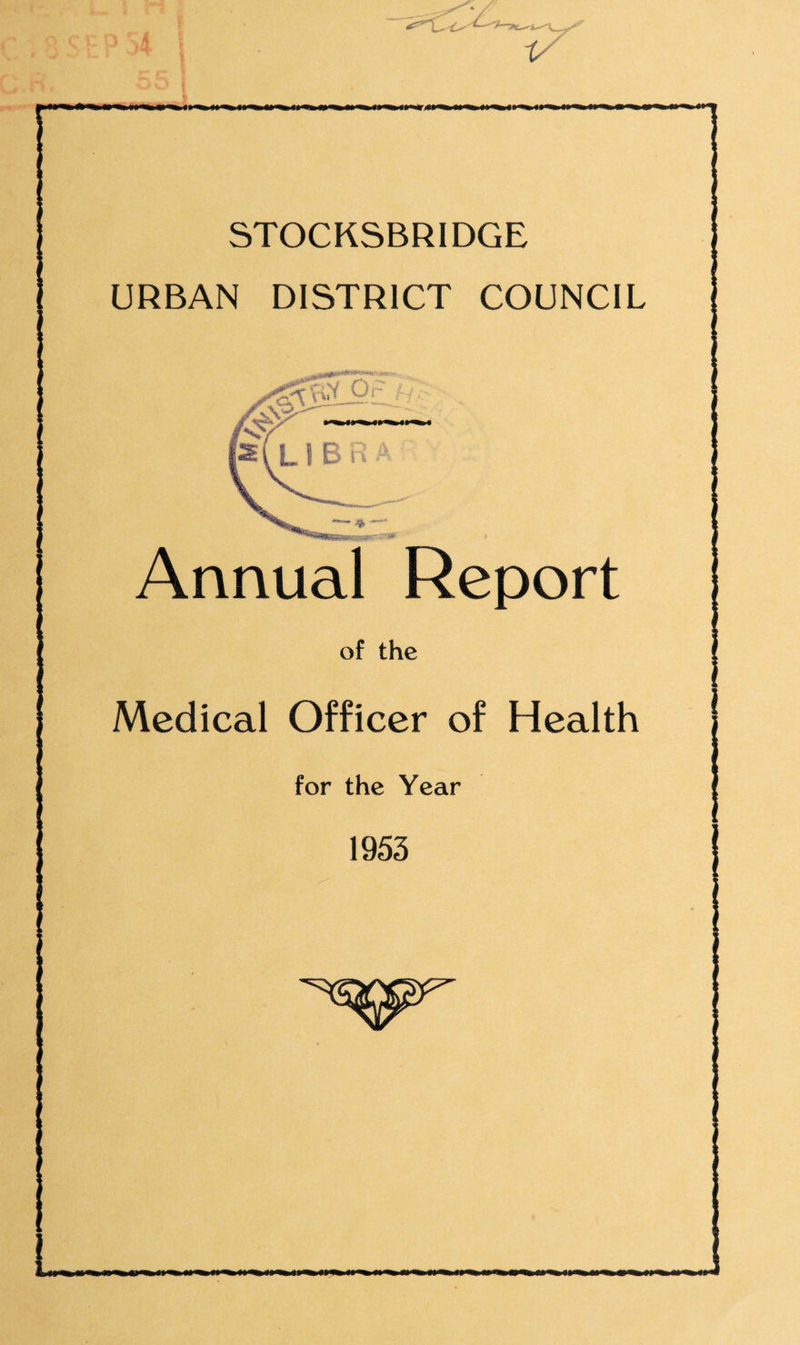 i STOCKSBRIDGE URBAN DISTRICT COUNCIL '‘WSRSSWk:, ,;- Annual Report of the Medical Officer of Health for the Year
