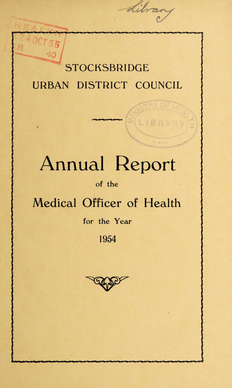 4* -^•41 >^l» STOCKSBRIDGE URBAN DISTRICT COUNCIL * Annual Report of the Medical Officer of Health for the Year 1954