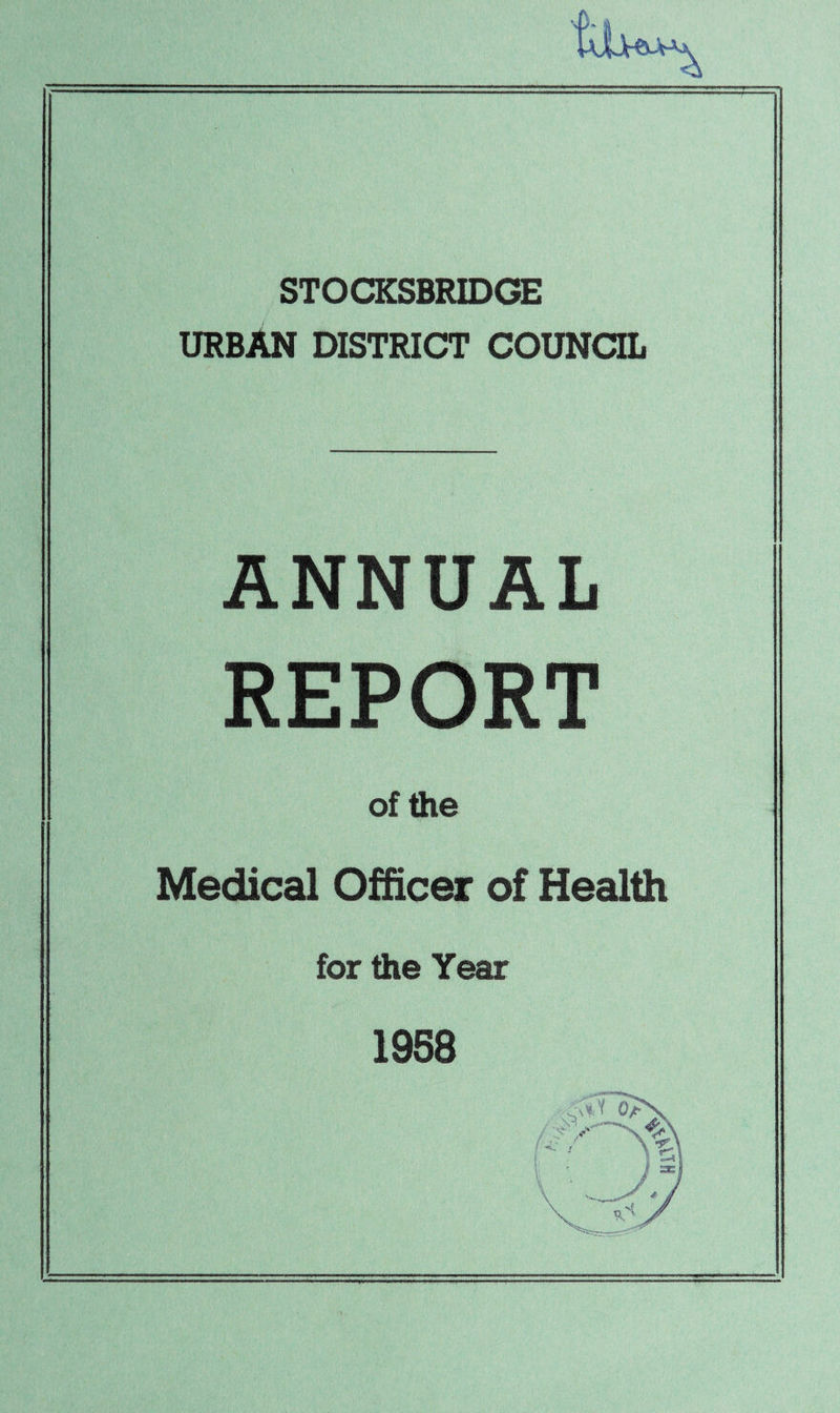 STOCKSBRIDGE URBAN DISTRICT COUNCIL ANNUAL REPORT of the Medical Officer of Health for the Year 1958