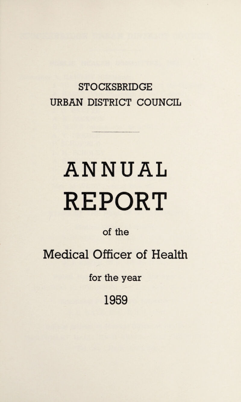 STOCKSBRIDGE URBAN DISTRICT COUNCIL ANNUAL REPORT of the Medical Officer of Health for the year 1959