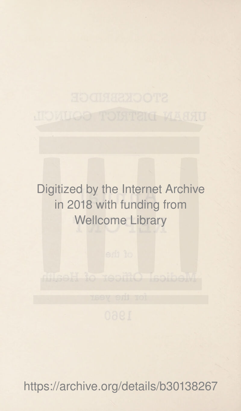 Digitized by the Internet Archive in 2018 with funding from Wellcome Library https://archive.org/details/b30138267