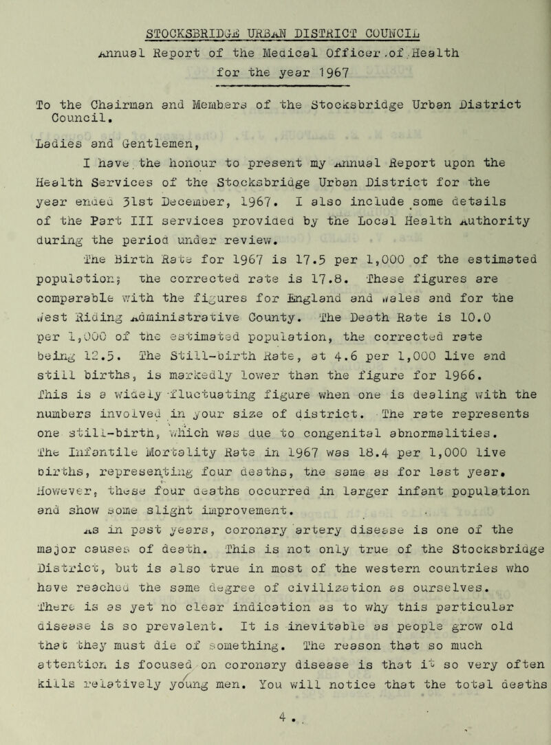 DjUaTHS (Crude Death Kates; (.Rates per 1,000 of the population) Year Ragland and Yales west Riding xidmi ni strative County Stockshridge U.D. 1967 11.2 11.2 10.0 1966 11.7 12.1 10.5 1965 11.5 11.6 10.8 1964 11.5 11.5 9.1 1963 12.2 12.0 12.2 STILL BIRTHS (Rates per 1,000 Live and Still Births) 1967 14.8 15.2 4.6 1966 15.4 14.4 25.7 1965 15.7 16.0 19.9 1964 16.5 17.6 4.8 1965 17.5 18.7 4.9