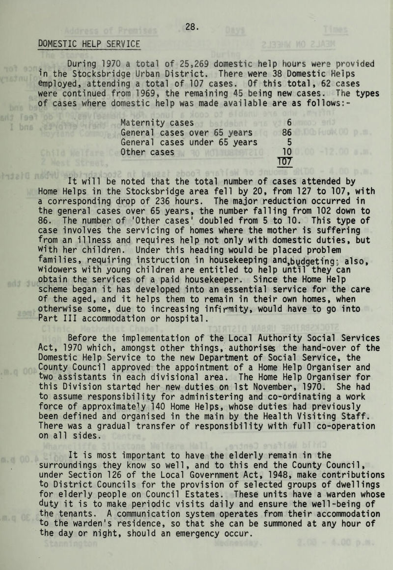 EPIDEMIC DISEASES There were 3 deaths in the Epidemic Diseases (other that Tuberculosis Group) during the year. These were ell from Infuenza. MATERNAL MORTALITY There were no maternal deaths during 1370. INQUESTS. Inquests were held on 3 occasions, and in 16 cases the cause of death was certified by the Coroner after Post-Mortem Examination without inquest. NATIONAL HEALTH SERVICE ACTS, 1946/57 VITAL STATISTICS Live Births ... ... ... ... ... ... ... 291 Live Birth Rate per 1 ,000 population .. 21,8 Illegitimate Live Births per cent of total live births , 4.4 Still-births ... ... ... ... 4-0 Still-birth Rate per 1,000 total live and still births 13.6 Total Live and Still-births ... . .. 295.0 Infant Deaths (deaths under 1 year) . ... ... 5,0 INFANT MORTALITY RATES Total infant deaths per 1,000 total live births ... ... 17.2 Legitimate infant deaths per 1,000 legitimate live births 17.9 Illegitimate infant deaths per 1,000 illegitimate live births ... ... ... ... ... ... . Neo-natal Mortality Rate (deaths under 4 weeks per 1,000 total live births)..... .. 13.7 Early Neo-natal Mortality Rate (deaths under 1 week per 1 ,000 total live births) .. ... ... ... 10.3 Peri-natal Mortality Rate' (Still-births and deaths under 1 week combined per 1,000 total live and sti11-births) 23.7
