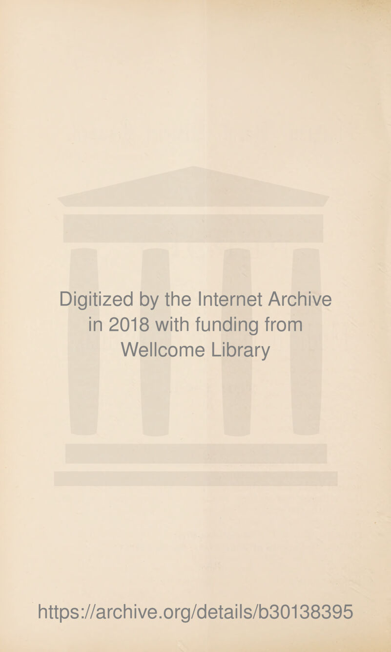 Digitized by the Internet Archive in 2018 with funding from Wellcome Library https://archive.org/details/b30138395