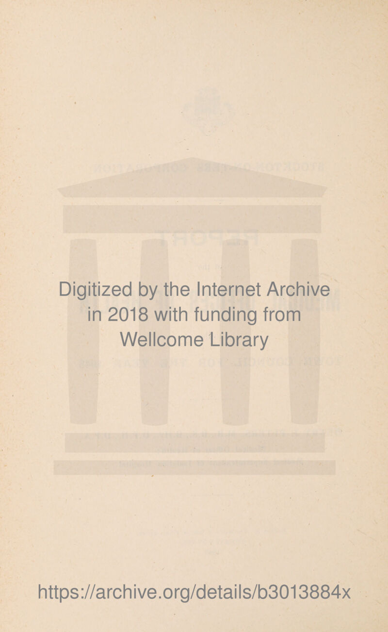Digitized by the Internet Archive in 2018 with funding from Wellcome Library https://archive.org/details/b3013884x