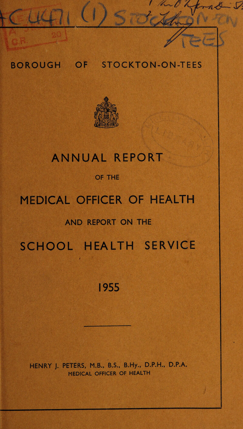 ANNUAL REPORT OF THE MEDICAL OFFICER OF HEALTH AND REPORT ON THE SCHOOL HEALTH SERVICE HENRY J. PETERS, M.B., B.S., B.Hy., D.P.H., D.P.A. MEDICAL OFFICER OF HEALTH