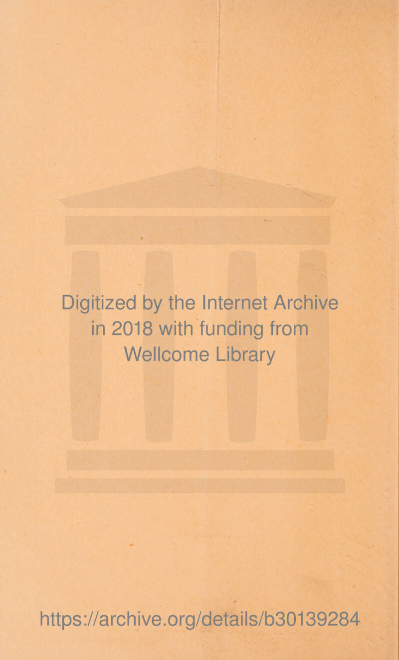 Digitized by the Internet Archive in 2018 with funding from Wellcome Library https://archive.org/details/b30139284 • #
