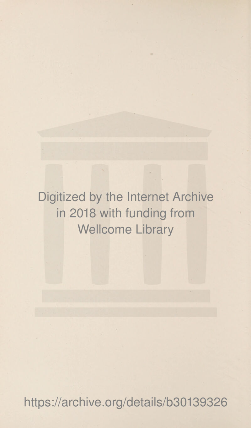 Digitized by the Internet Archive in 2018 with funding from Wellcome Library https://archive.org/details/b30139326