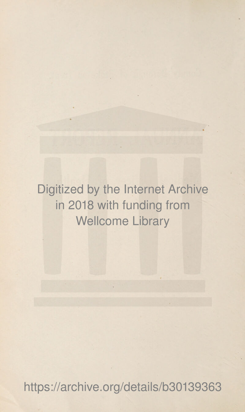 Digitized by the Internet Archive in 2018 with funding from Wellcome Library https://archive.org/details/b30139363