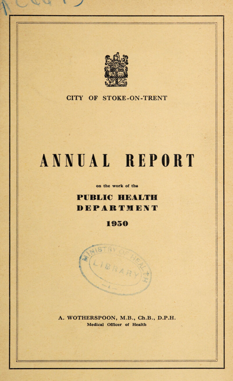 ANNUAL REPORT on the work of the PUBLIC HEALTH DEPARTMENT 1050 ft i'3bY A. WOTHERSPOON, M.B., Ch.B., D.P.H. Medical Officer of Health