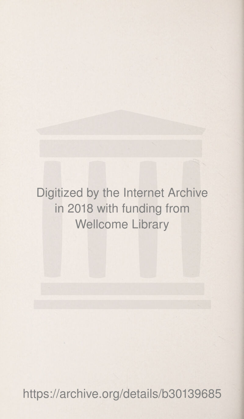 Digitized by the Internet Archive in 2018 with funding from Wellcome Library https://archive.org/details/b30139685
