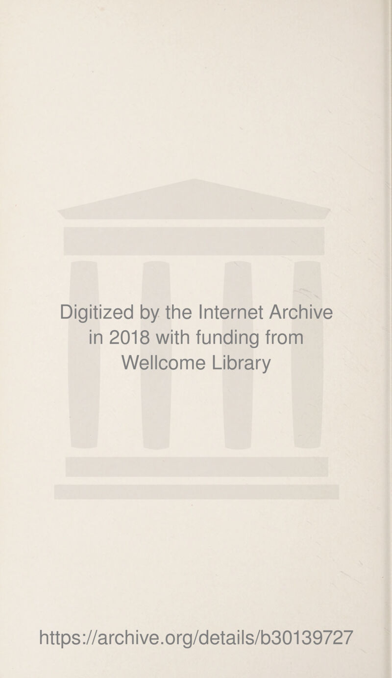 Digitized by the Internet Archive in 2018 with funding from Wellcome Library https://archive.org/details/b30139727