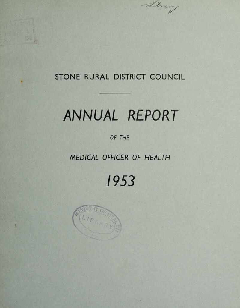 STONE RURAL DISTRICT COUNCIL ANNUAL REPORT OF THE MEDICAL OFFICER OF HEALTH 1953