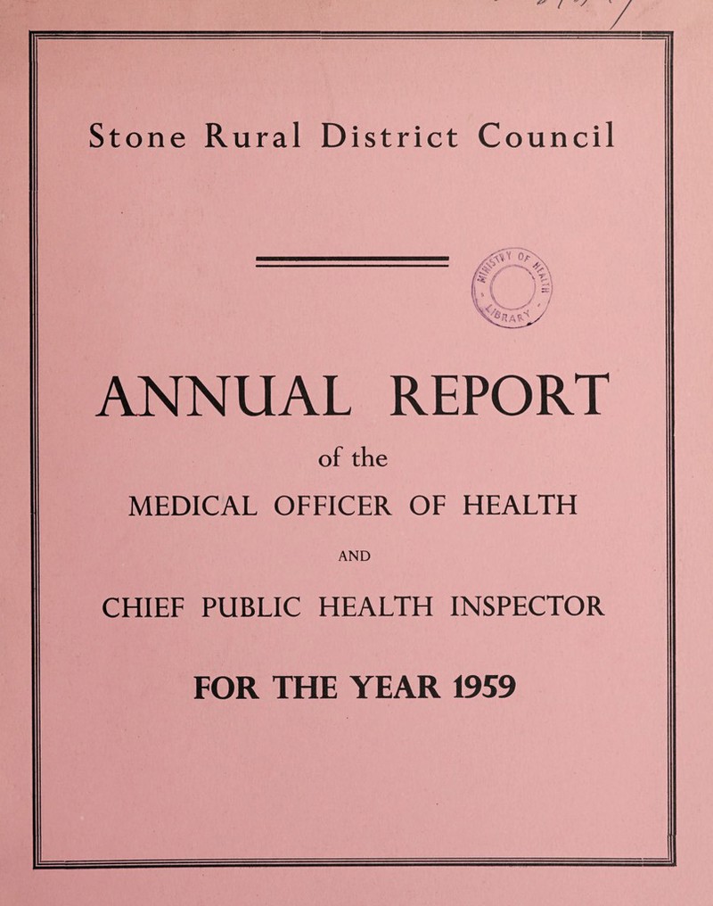 Stone Rural District Council ANNUAL REPORT of the MEDICAL OFFICER OF HEALTH AND CHIEF PUBLIC HEALTH INSPECTOR FOR THE YEAR 1959